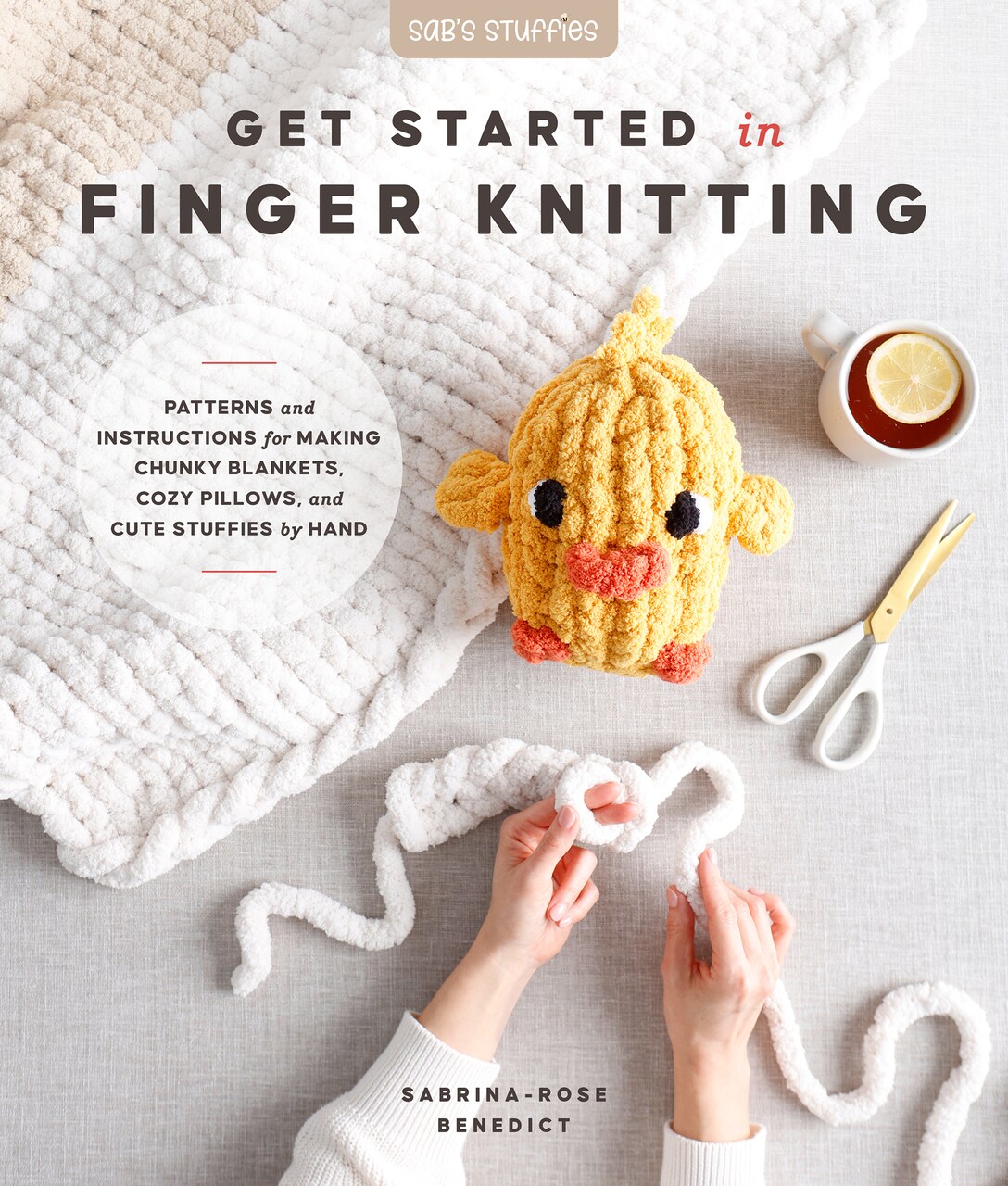 Get Started in Finger Knitting: Patterns and Instructions for Making Chunky Blankets, Cozy Pillows, and Cute Stuffies by Hand